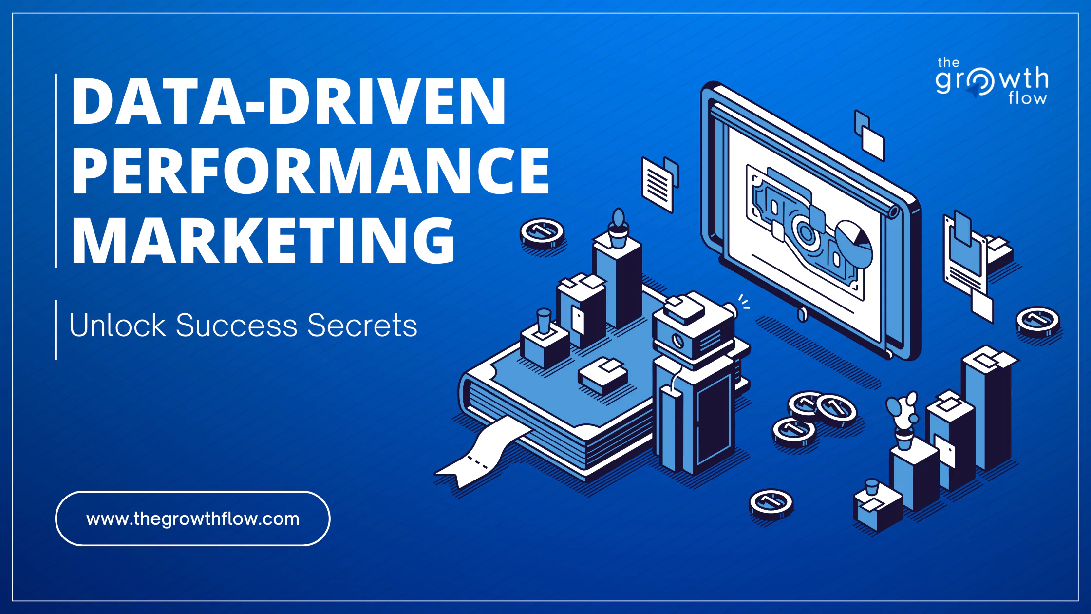 Unlocking Success with Data-Driven Performance Marketing – Thegrowthflow